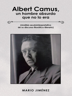cover image of Albert Camus, Un Hombre Absurdo Que No Lo Era